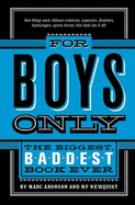For Boys Only: The Biggest Baddest Book Ever - Aronson, M, and Newquist, Harvey,P (Illustrator)