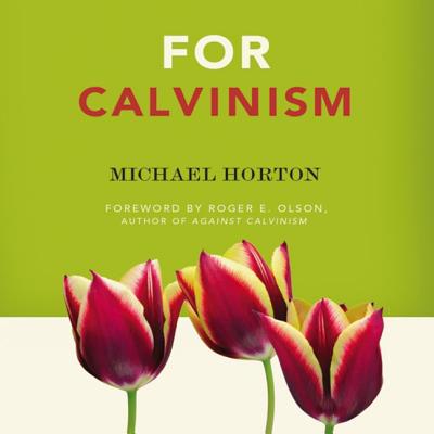 For Calvinism - Horton, Michael