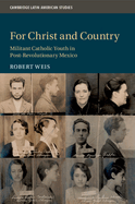 For Christ and Country: Militant Catholic Youth in Post-Revolutionary Mexico