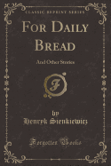 For Daily Bread: And Other Stories (Classic Reprint)