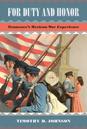 For Duty and Honor: Tennessee's Mexican War Experience