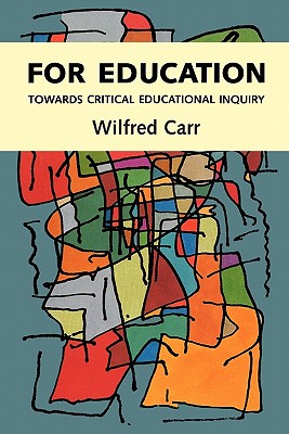 For Education: Towards Critical Educational Inquiry - Carr