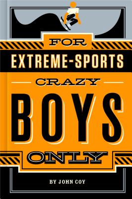 For Extreme-Sports Crazy Boys Only - Coy, John