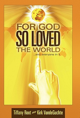 For God So Loved the World: ...and Everyone in It - Root, Tiffany, and Vandeguchte, Kirk