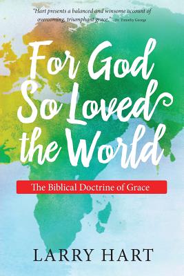 For God So Loved the World: The Biblical Doctrine of Grace - Hart, Larry