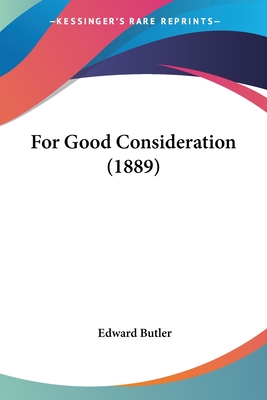 For Good Consideration (1889) - Butler, Edward