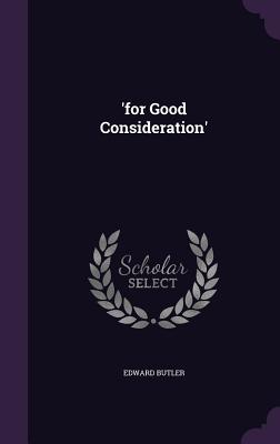 'for Good Consideration' - Butler, Edward