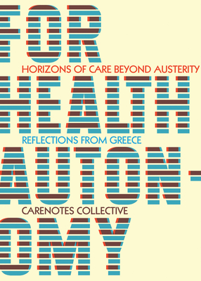 For Health Autonomy: Horizons of Care Beyond Austerity--Reflections from Greece - Carenotes (Editor), and Federici, Silvia (Foreword by)