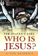 For Heaven's Sake: Who Is Jesus? - Anderson, Don