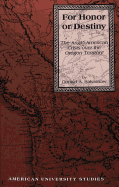 For Honor or Destiny: The Anglo-American Crisis Over the Oregon Territory - Rakestraw, Donald A