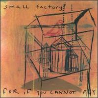 For If You Cannot Fly - Small Factory