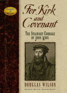 For Kirk and Covenant: The Stalwart Courage of John Knox