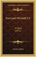 For Lack of Gold V3: A Novel (1871)