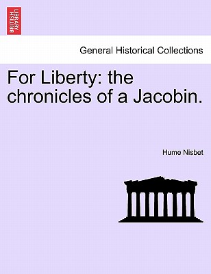 For Liberty: The Chronicles of a Jacobin. - Nisbet, Hume