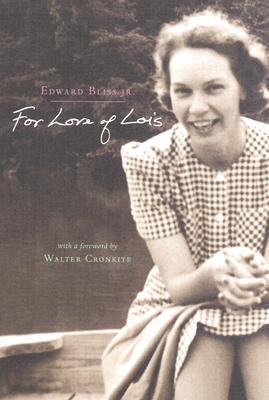 For Love of Lois - Bliss, Edward, and Cronkite, Walter (Foreword by)