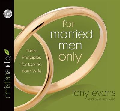 For Married Men Only: Three Principles for Loving Your Wife - Evans, Tony, Dr., and Willis, Mirron (Narrator)