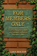 For Members Only: A History and Guide to Chicago's Oldest Private Clubs