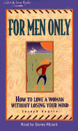 For Men Only: How to Love a Woman Without Losing Your Mind