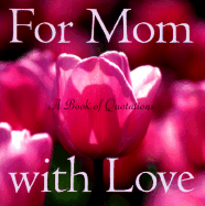 For Mom with Love: A Book of Quotations - Ariel Books, and Carnahan, Mary (Editor)