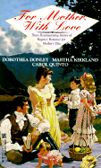 For Mother, With Love - Donley, Dorothea, and Quinto, Carol, and Kirkland, Martha