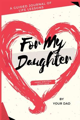 For My Daughter: A Guided Journal of Life Lessons Hand Written by Dad for His Daughter - Movemeant, Laquanda