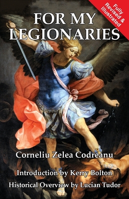 For My Legionaries - Codreanu, Corneliu Zelea, and Bolton, Kerry (Introduction by), and Tudor, Lucian (Contributions by)