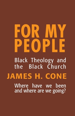 For My People: Black Theology and the Black Church - Cone, James H
