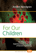 For Our Children: The Ethics of Animal Experimentation in the Age of Genetic Engineering