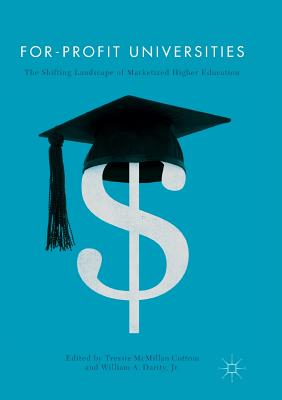 For-Profit Universities: The Shifting Landscape of Marketized Higher Education - Cottom, Tressie McMillan (Editor), and Darity Jr, William A (Editor)