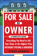 For Sale by Owner: A Complete Guide: Everything You Need to Sell Your Home at the Highest Price Without Paying a Broker!: Everything You Need to Sell Your Home at the Highest Price Without Paying a Broker!