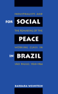 For Social Peace in Brazil: Industrialists and the Remaking of the Working Class in S?o Paulo, 1920-1964