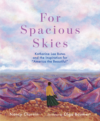 For Spacious Skies: Katharine Lee Bates and the Inspiration for America the Beautiful - Churnin, Nancy