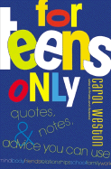 For Teens Only: Quotes, Notes, & Advice You Can Use - Weston, Carol