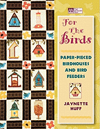 For the Birds: Paper-Pieced Birdhouses and Birdfeeders Print on Demand Edition