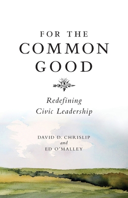 For the Common Good - Chrislip, David, and O'Malley, Ed