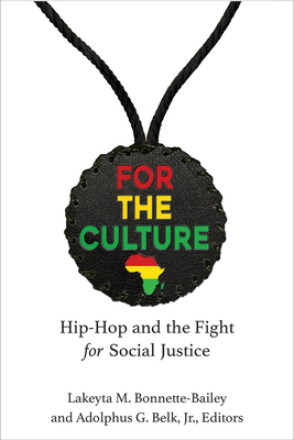 For the Culture: Hip-Hop and the Fight for Social Justice - Bonnette-Bailey, Lakeyta, and Belk, Adolphus