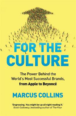 For the Culture: The Power Behind the World's Most Successful Brands, from Apple to Beyonc - Collins, Marcus