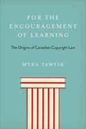 For the Encouragement of Learning: The Origins of Canadian Copyright Law