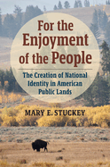 For the Enjoyment of the People: The Creation of National Identity in American Public Lands