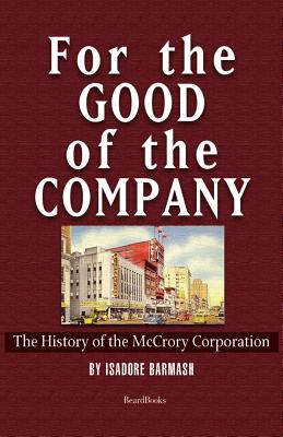 For the Good of the Company: The History of the McCrory Corporation - Barmash, Isadore