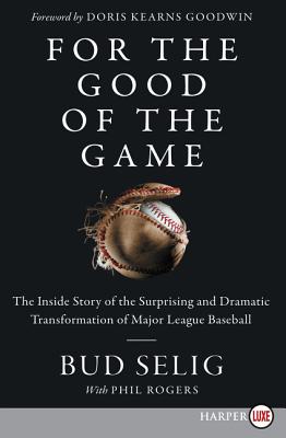 For the Good of the Game: The Inside Story of the Surprising and Dramatic Transformation of Major League Baseball - Selig, Bud