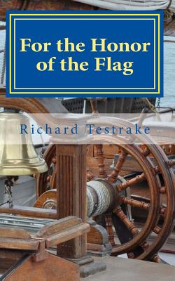 For the Honor of the Flag: A John Phillips Novel - Testrake, Richard
