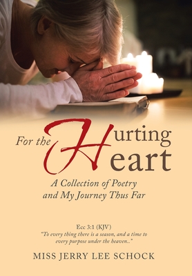 For the Hurting Heart: A Collection of Poetry and My Journey Thus Far - Schock, Jerry Lee