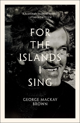 For the Islands I Sing: An Autobiography - Brown, George Mackay