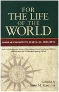 For the Life of the World: Anglican Consultive Council XII, Hong Kong - Anglican Consultative Council, and Rosenthal, James