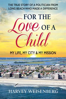 For the Love of a Child: My Life, My City, and My Mission - Weisenberg, Harvey