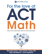 For the Love of ACT Math: This Is Not a Math Book; This Is an ACT Math Book
