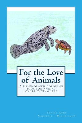 For the Love of Animals - Milholland, Stacey Lynn Campbell