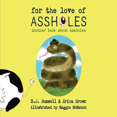 For the Love of Assholes: Another Book about Assholes - Russell, S J, and Brown, Erica