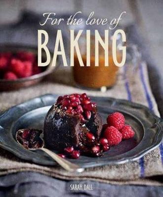 For the Love of Baking - Dall, Sarah